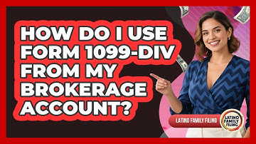How Do I Use Form 1099-DIV From My Brokerage Account? - Latino Family Filing