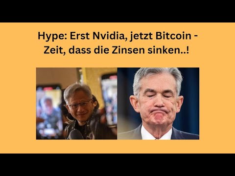 Hype: Erst Nvidia, jetzt Bitcoin - Zeit, dass die Zinsen sinken..! Marktgeflüster