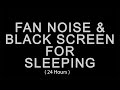 Black screen fan noise  white noise for sleep  24 hours