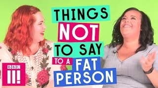 Things Not To Say To A Fat Person