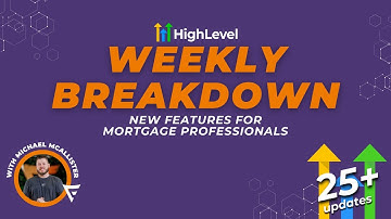 GHL Weekly Breakdown: HighLevel Updates for Mortgage Pros - 25+ HighLevel Summit Updates!