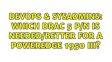DevOps & SysAdmins: Which DRAC 5 P/N is needed/better for a PowerEdge 1950 III?