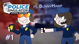 Police Simulator Patrol Officers w/BunnyHawp Pt 1 - WERE NOT GOOD AT THIS!