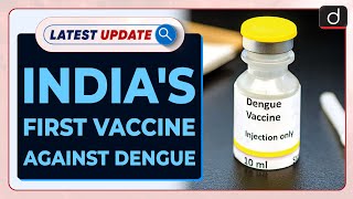India's First Vaccine Against Dengue : Latest update | Drishti IAS English