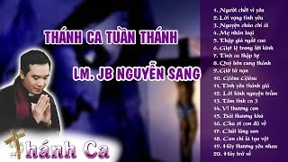 Tuyển Tập Thánh Ca TUẦN THÁNH  2018 - Lm. JB Nguyễn  Sang - Thánh Ca Tuyển Chọn