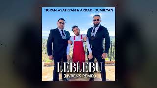 Tigran Asatryan & Arkadi Dumikyan - Leblebu (NVREK'S REMIX)