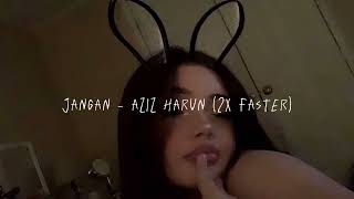 Jangan - Aziz Harun Speed Up 