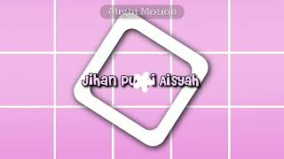 intro untuk Jihan Putri Aisyah! || By: Daneen Ailakya