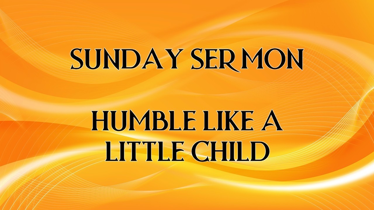 HUMBLE LIKE A LITTLE CHILD