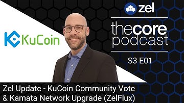 The Core Podcast - S3E01 - KuCoin Community Listing Vote & Kamata Network Upgrade (ZelFlux)