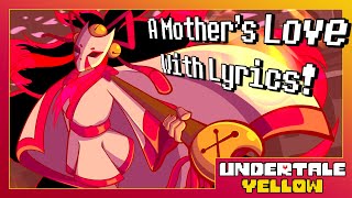 A Mothers Love With Lyrics! | Undertale Yellow