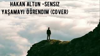 Hakan Altun - Sensiz Yaşamayı Öğrendim (COVER) Resimi