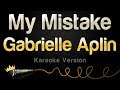 Gabrielle aplin  my mistake karaoke version