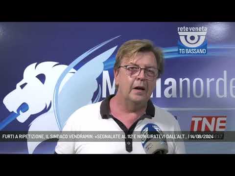 FURTI A RIPETIZIONE, IL SINDACO VENDRAMIN: «SEGNALATE AL 112 E NON GIRATEVI DALL'ALT... | 14/08/2024