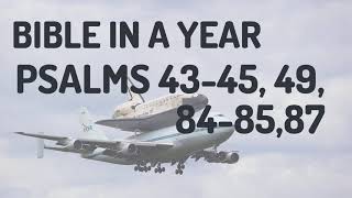Bible in a Year - Week 17 - Day 1 - PSALMS 43-45, 49, 84-85, 87
