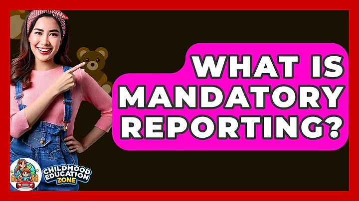 What Is Mandatory Reporting? - Childhood Education Zone