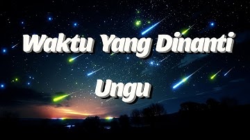 Waktu Yang Dinanti - UNGU Lyrics Video