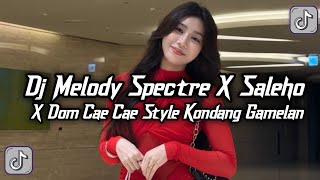DJ MELODY SPECTRE X SALEHO X DOM CAE CAE STYLE KONDANG GAMELAN VIRAL TIKTOK TERBARU INI 
