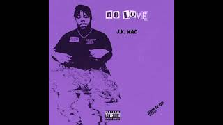 J.K. Mac - No Love [Chopped & Spooked]