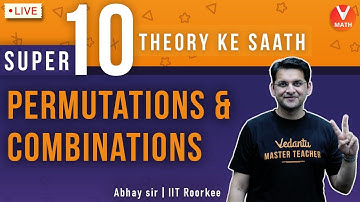 Super 10 Theory Ke Sath | Permutations & Combinations | Class 11 | IIT JEE | Abhay Sir | Vedantu