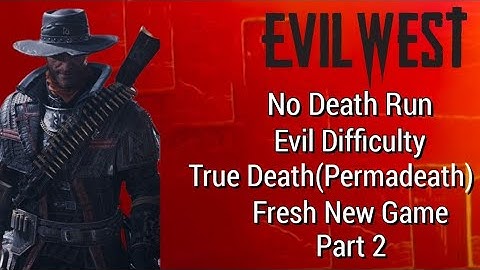 Evil West - No Death Run - Evil Difficulty - True Death - Fresh Start - One Sitting - Part 2