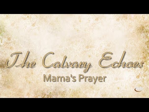 The Calvary Echoes - Mama's Prayer