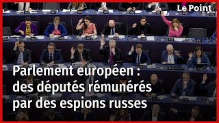 Parlement européen : des députés rémunérés par des espions russes