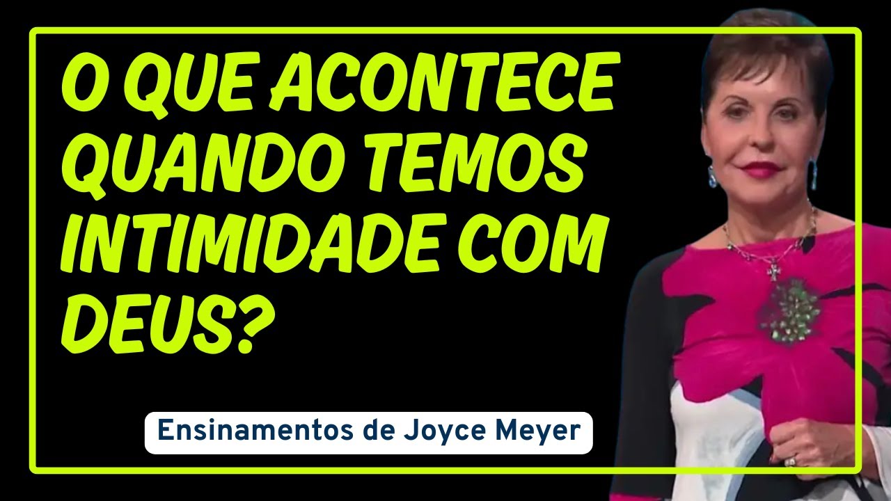 Você tem INTIMIDADE COM DEUS? | Ensinamentos de Joyce Meyer (Palavra muito abençoada!)
