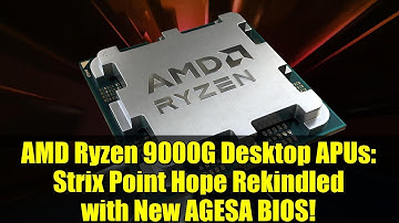 AMD Ryzen 9000G Desktop APUs: Strix Point Hope Rekindled with New AGESA BIOS!