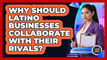 Why Should Latino Businesses Collaborate With Their Rivals? - Latino Start Up Space