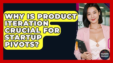 Why Is Product Iteration Crucial For Startup Pivots? - Founders Supporting Founders