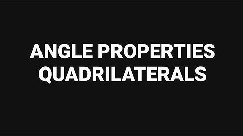 Angle Properties - Quadrilaterals by Sir Ahsan Abdullah Patel