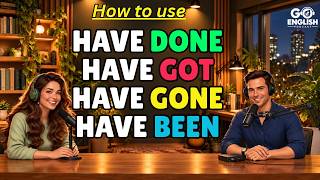 The Easy Way to Master Have Done, Have Got, Have Gone & Have Been To | Go English