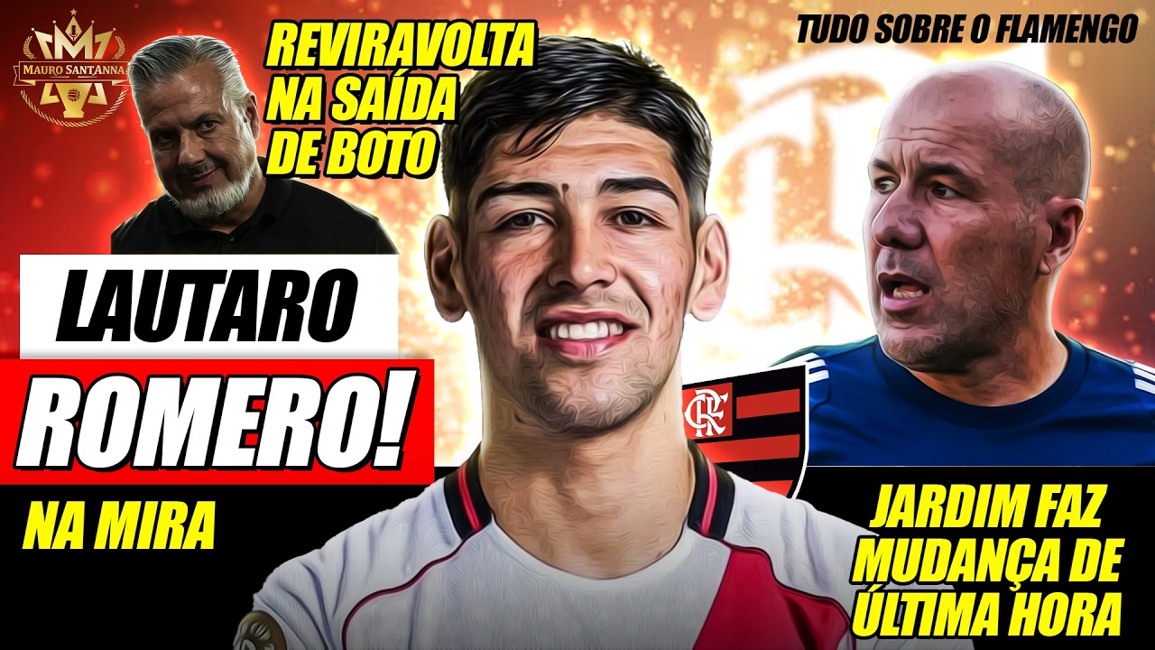 🔥 FLAMENGO: JARDIM FAZ MUDANÇA DE ÚLTIMA HORA! A VERDADE SOBRE LAUTARO ROMERO! REVIRAVOLTA COM BOTO