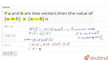 If a and b are two vectors.then the value of `(a+b)xx(a-b)` is