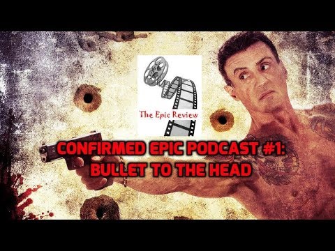 Confirmed Epic Podcast Episode 1: Bullet to the Head