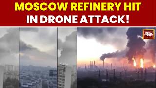Russia Ukraine War: Moscow Refinery Hit by Drones, Fire & Smoke Over City | India Today