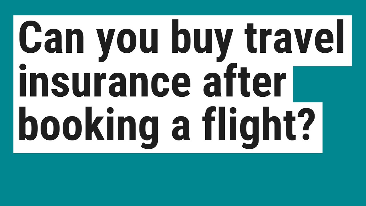 Can you buy travel insurance after booking a flight? - YouTube