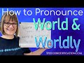 How to pronounce world worldly and whirled