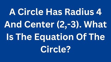 Find the Equation of the Circle with Center (2, -3) and Radius 4