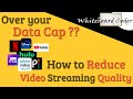 Over your Data Cap?? How to Reduce Video Streaming Quality