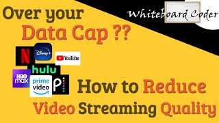 Over your Data Cap?? How to Reduce Video Streaming Quality