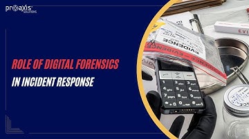 The Role of Digital Forensics in Incident Response | Proaxis solutions