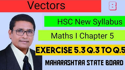 Vectors | Exercise 5.3 Q.3 to Q.5 I Part 8 I Maths 1 | Class 12th New Syllabus | P N Sir