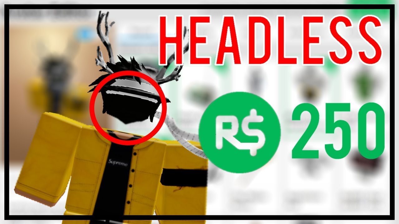 How To Become Headless In Roblox For 250 Robux Youtube - how to get 250 robux