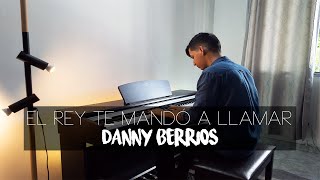 Video thumbnail of "El Rey te mandó a llamar - Danny Berrios (Piano Cover) | Himnos Pista Piano"