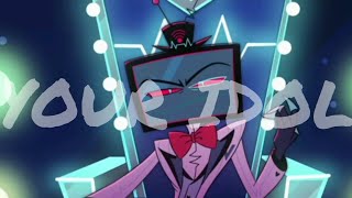 Hazbin Hotel Vox Edit - Your Idol