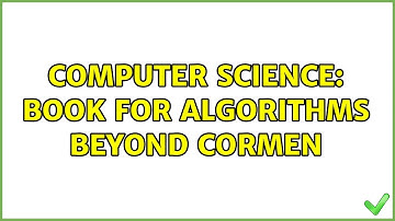 Computer Science: Book for algorithms beyond Cormen (3 Solutions!!)