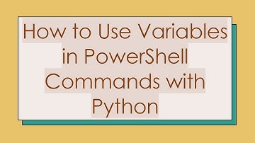 How to Use Variables in PowerShell Commands with Python