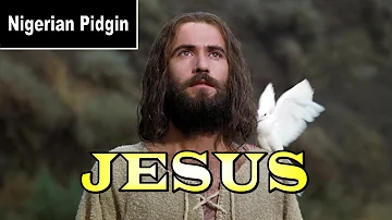 JESUS - the Movie (Nigerian Pidgin English)
